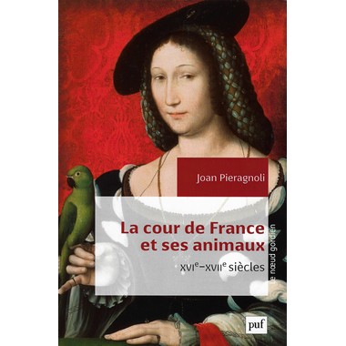 La cour de France et ses animaux, XVIe – XVIIe siècles